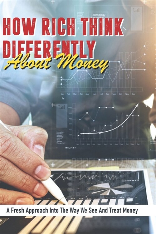 How Rich Think Differently About Money: A Fresh Approach Into The Way We See And Treat Money: Financial Education Book (Paperback)