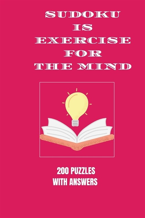 Sudoku is Exercise For the Mind: 200 puzzles with answers (Paperback)