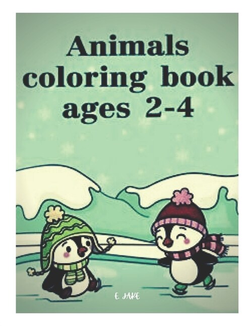 animals coloring book ages 2-4: 50 great animal coloring picture collections. (Paperback)