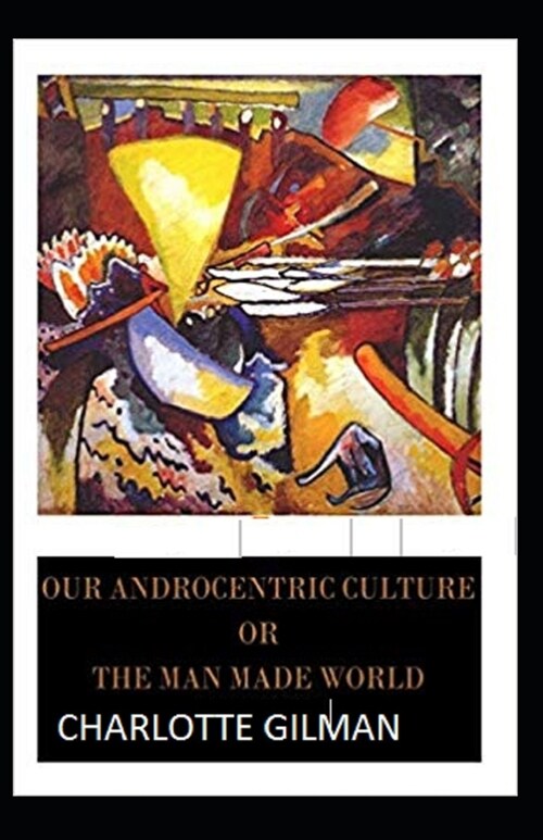 Our Androcentric Culture Or The Man-Made World Illustrated (Paperback)