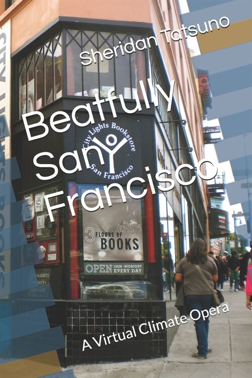 Beatfully San Francisco: A Virtual Climate Opera (Paperback)