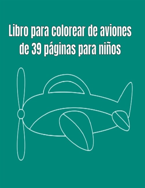 Libro para colorear de aviones de 39 p?inas para ni?s (Paperback)