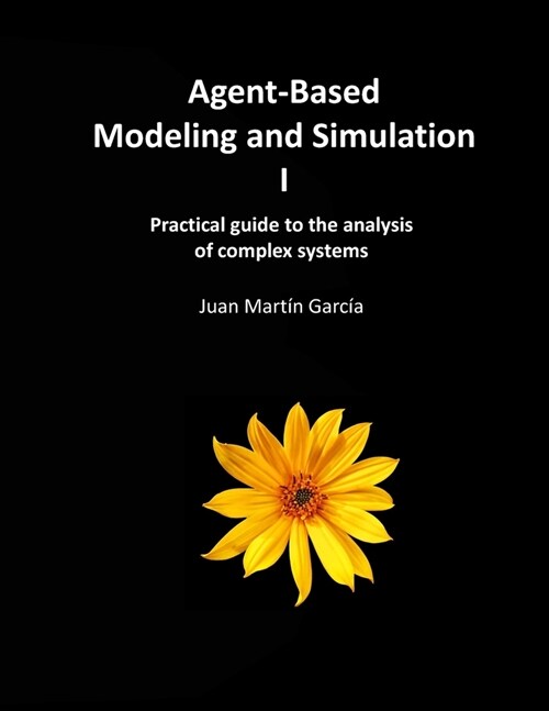 Agent-Based Modeling and Simulation I: Practical guide to the analysis of complex systems (Paperback)