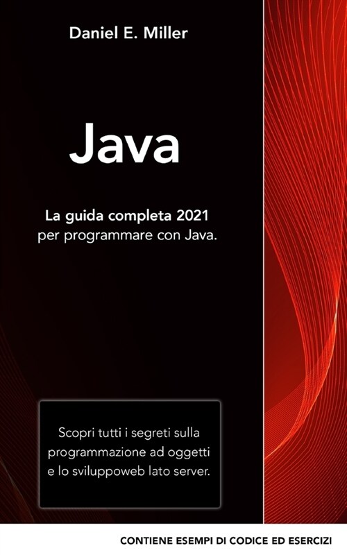 Java: La guida completa 2021 per programmare con Java. Scopri tutti i segreti sulla programmazione ad oggetti e lo sviluppo (Paperback)