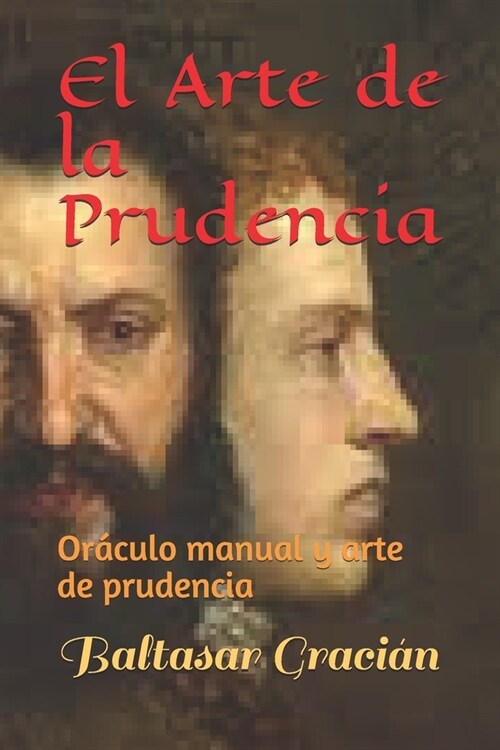 El Arte de la Prudencia: Or?ulo manual y arte de prudencia (Paperback)