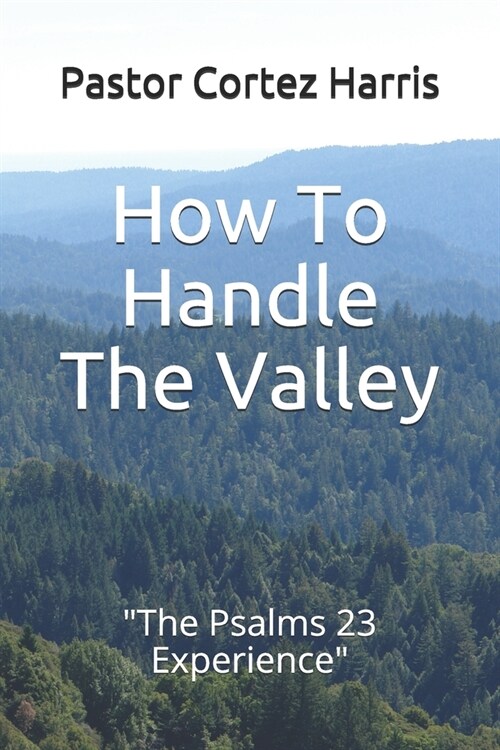 How To Handle The Valley: The Psalms 23 Experience (Paperback)