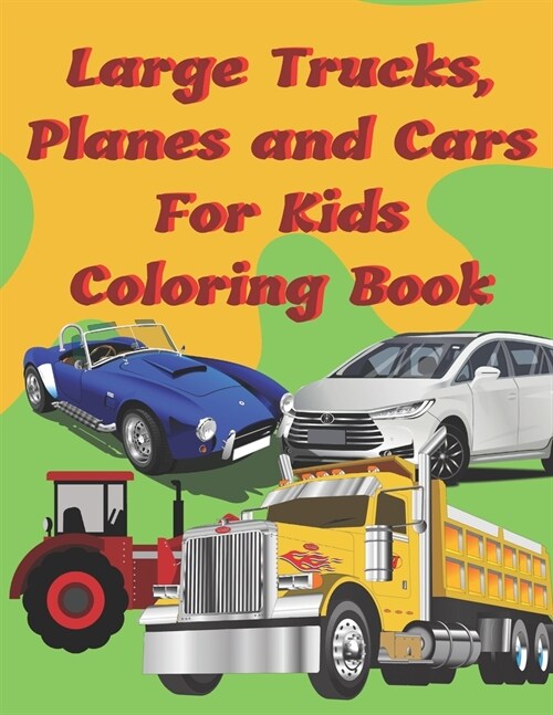 Large Trucks, Planes and Cars For Kids Coloring Book: Large cars, trucks and muscle cars coloring book for boys 8-12 ages, 8.5?1 109 pages (Paperback)