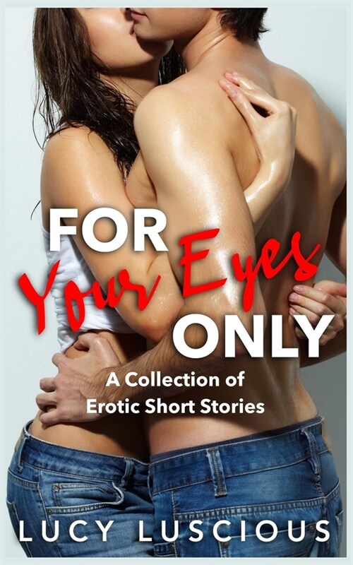 For Your Eyes Only: A collection of erotic short stories (Paperback)