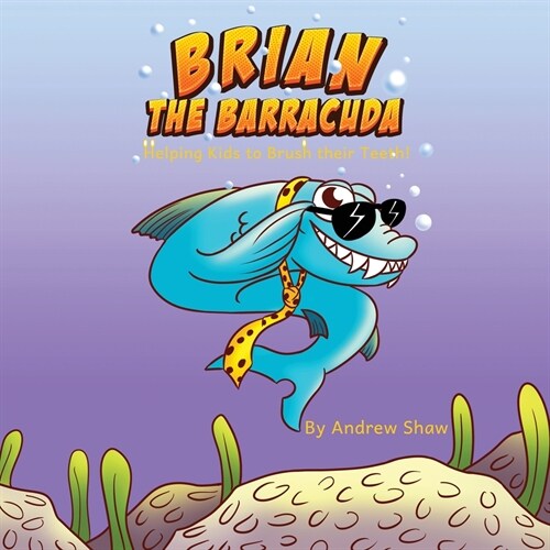 Brian The Barracuda: Helping Kids to Brush Their Teeth! (Paperback)