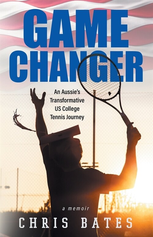 Game Changer: An Aussies Transformative US College Tennis Journey (Paperback)