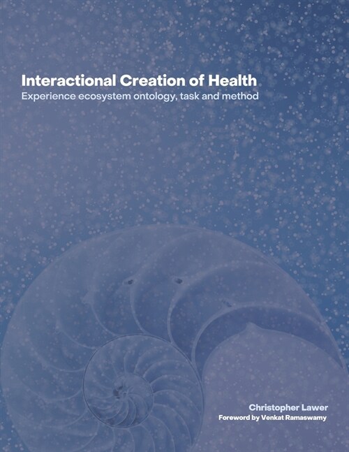 Interactional Creation of Health: Experience ecosystem ontology, task and method (Paperback)