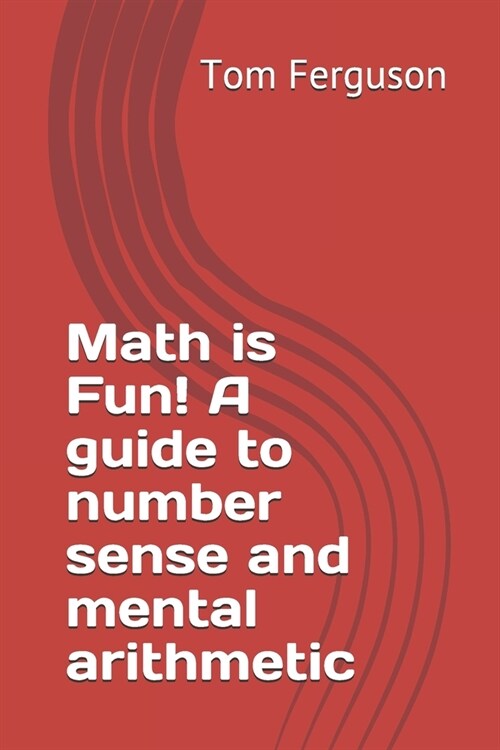 Math is Fun! A guide to number sense and mental arithmetic (Paperback)