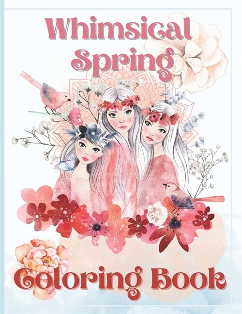 Whimsical Spring Coloring Book: Coloring Books for Kids Includes Beautiful Pages with Flowers, Birds, Gnomes, Botanical Ideal Gifts for Girls, Childre (Paperback)