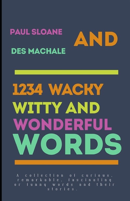 1234 Wacky, Witty and Wonderful Words: A collection of curious, fascinating or funny words and their stories. (Paperback)