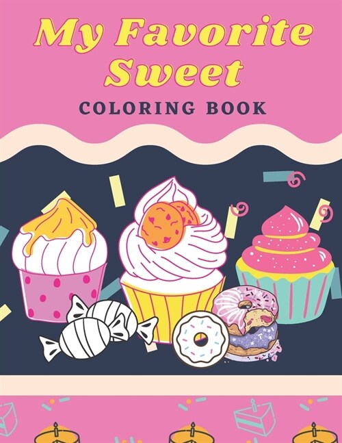 My Favorite Sweet: Coloring Book: 100 Page for kids of all ages and adults (Paperback)