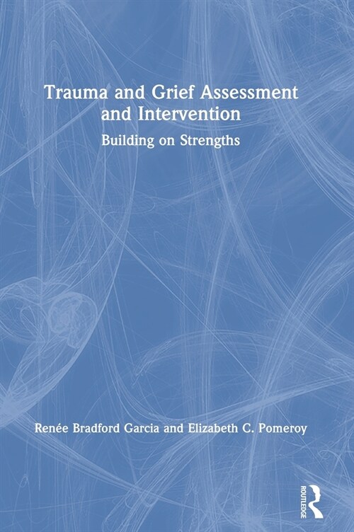 Trauma and Grief Assessment and Intervention : Building on Strengths (Hardcover)