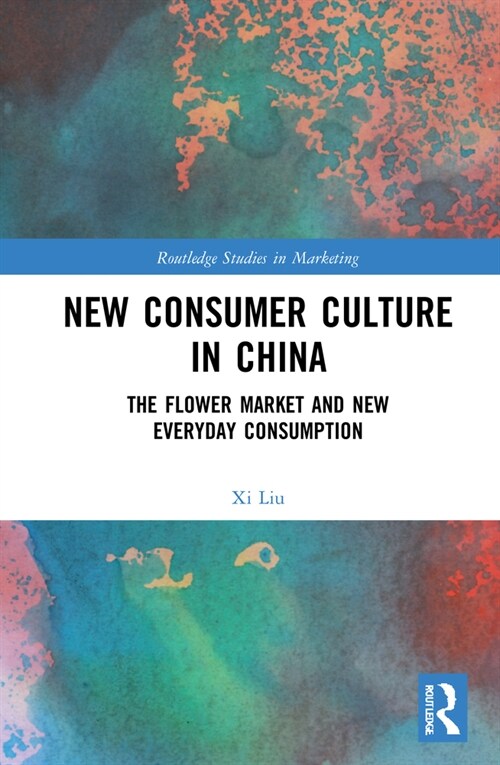 New Consumer Culture in China : The Flower Market and New Everyday Consumption (Hardcover)