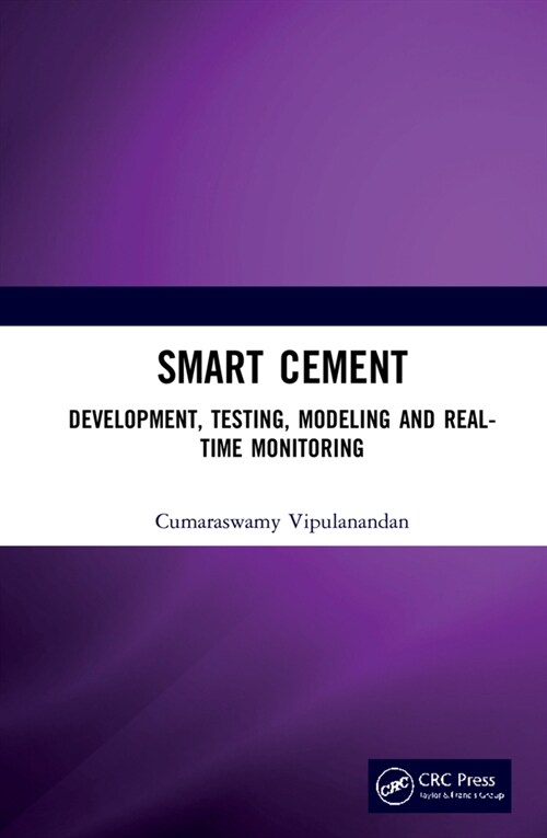 Smart Cement : Development, Testing, Modeling and Real-Time Monitoring (Hardcover)