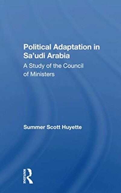 Political Adaptation In Saudi Arabia : A Study Of The Council Of Ministers (Paperback)