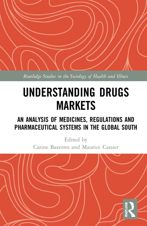 Understanding Drugs Markets : An Analysis of Medicines, Regulations and Pharmaceutical Systems in the Global South (Hardcover)