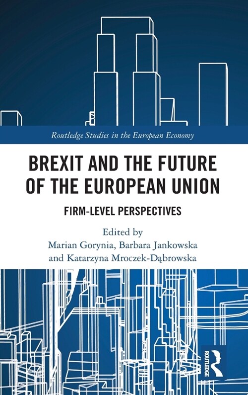 Brexit and the Future of the European Union : Firm-Level Perspectives (Hardcover)