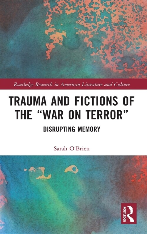 Trauma and Fictions of the War on Terror : Disrupting Memory (Hardcover)