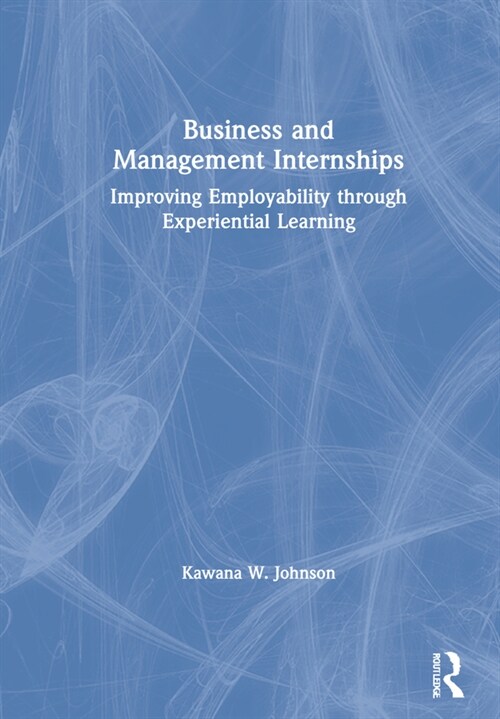Business and Management Internships : Improving Employability through Experiential Learning (Hardcover)