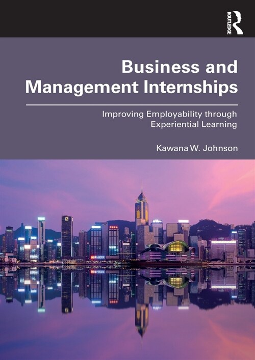 Business and Management Internships : Improving Employability through Experiential Learning (Paperback)