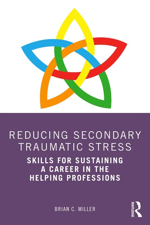 Reducing Secondary Traumatic Stress : Skills for Sustaining a Career in the Helping Professions (Paperback)