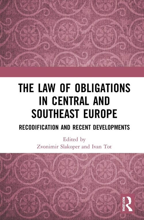 The Law of Obligations in Central and Southeast Europe : Recodification and Recent Developments (Hardcover)