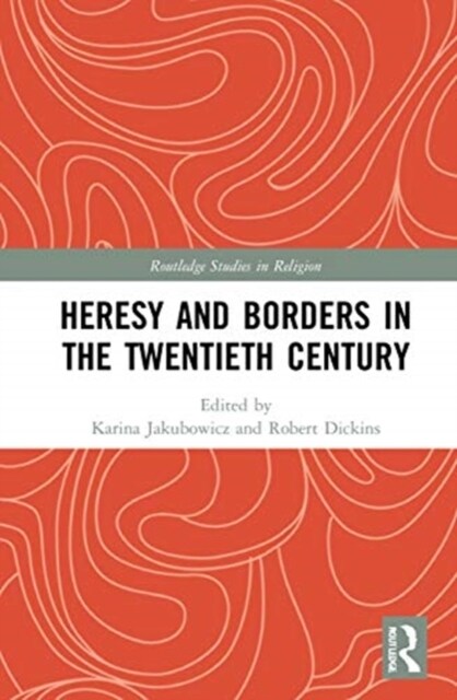 Heresy and Borders in the Twentieth Century (Hardcover, 1)