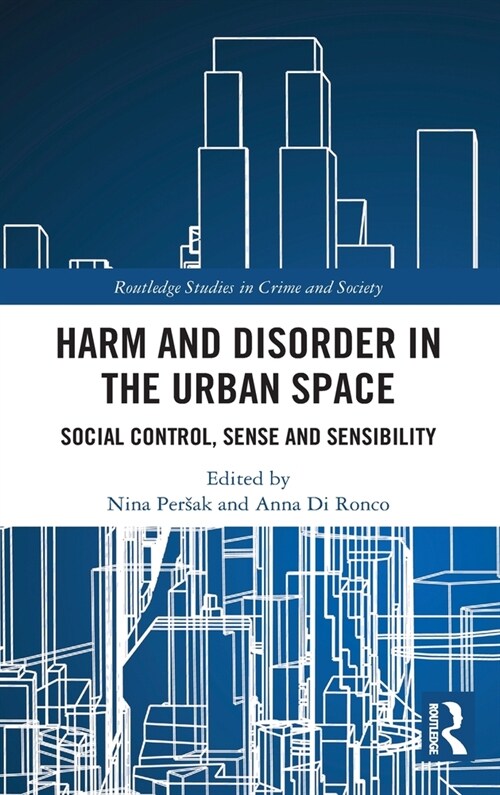 Harm and Disorder in the Urban Space : Social Control, Sense and Sensibility (Hardcover)