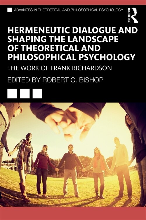 Hermeneutic Dialogue and Shaping the Landscape of Theoretical and Philosophical Psychology : The Work of Frank Richardson (Paperback)