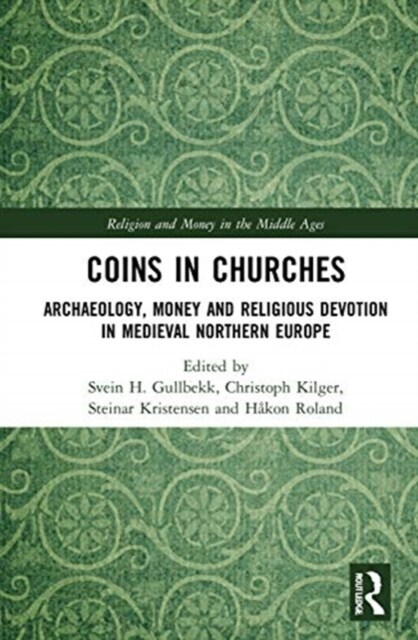 Coins in Churches : Archaeology, Money and Religious Devotion in Medieval Northern Europe (Hardcover)