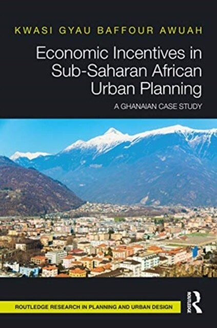 Economic Incentives in Sub-Saharan African Urban Planning : A Ghanaian Case Study (Hardcover)