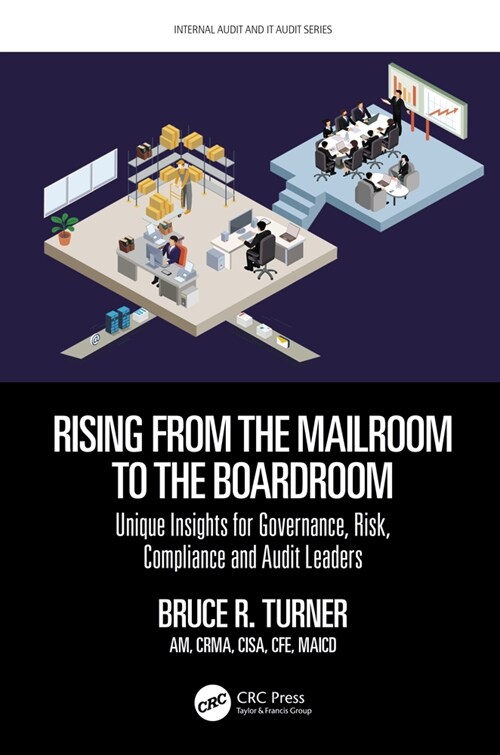 Rising from the Mailroom to the Boardroom : Unique Insights for Governance, Risk, Compliance and Audit Leaders (Hardcover)