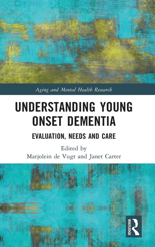 Understanding Young Onset Dementia : Evaluation, Needs and Care (Hardcover)