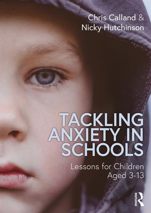 Tackling Anxiety in Schools : Lessons for Children Aged 3-13 (Paperback)