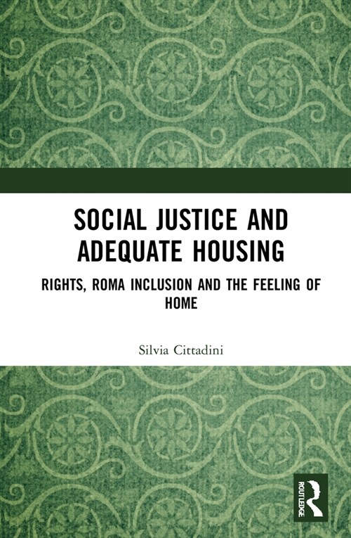 Social Justice and Adequate Housing : Rights, Roma Inclusion and the Feeling of Home (Hardcover)