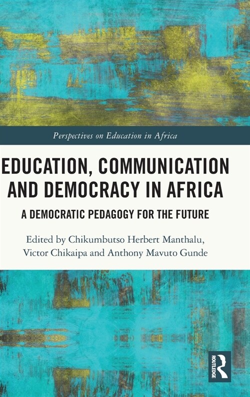 Education, Communication and Democracy in Africa : A Democratic Pedagogy for the Future (Hardcover)