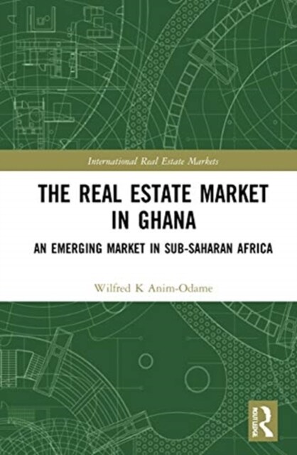 The Real Estate Market in Ghana : An Emerging Market in Sub-Saharan Africa (Hardcover)