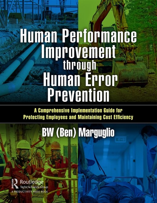 Human Performance Improvement through Human Error Prevention : A Comprehensive Implementation Guide for Protecting Employees and Maintaining Cost Effi (Hardcover)