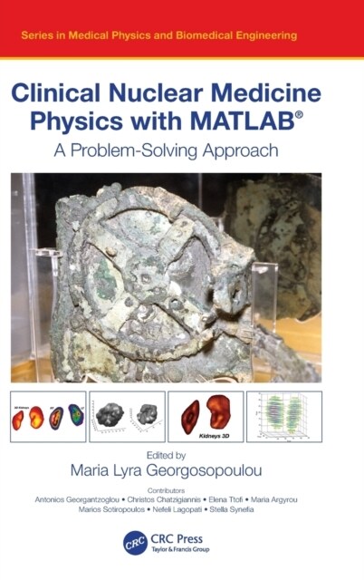 Clinical Nuclear Medicine Physics with MATLAB® : A Problem-Solving Approach (Hardcover)