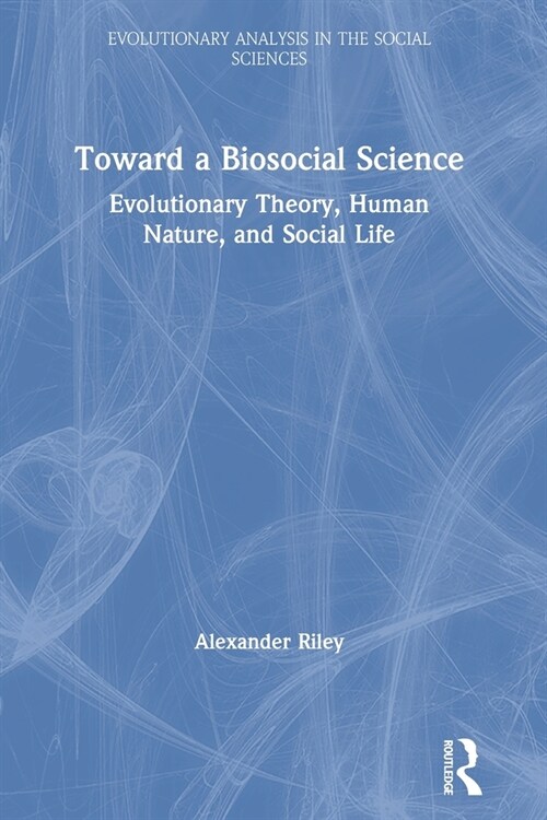 Toward a Biosocial Science : Evolutionary Theory, Human Nature, and Social Life (Paperback)