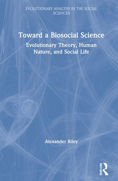 Toward a Biosocial Science : Evolutionary Theory, Human Nature, and Social Life (Hardcover)