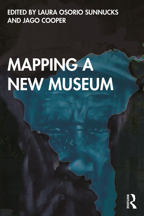 Mapping a New Museum : Politics and Practice of Latin American Research with the British Museum (Paperback)