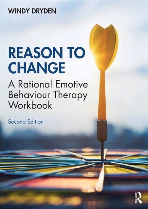 Reason to Change : A Rational Emotive Behaviour Therapy Workbook 2nd edition (Paperback, 2 ed)