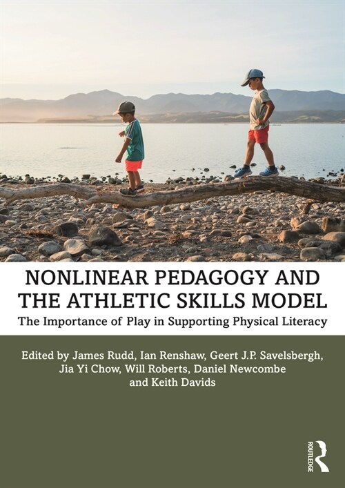 Nonlinear Pedagogy and the Athletic Skills Model : The Importance of Play in Supporting Physical Literacy (Paperback)
