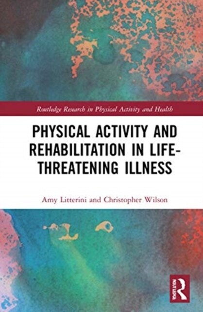 Physical Activity and Rehabilitation in Life-threatening Illness (Hardcover, 1)