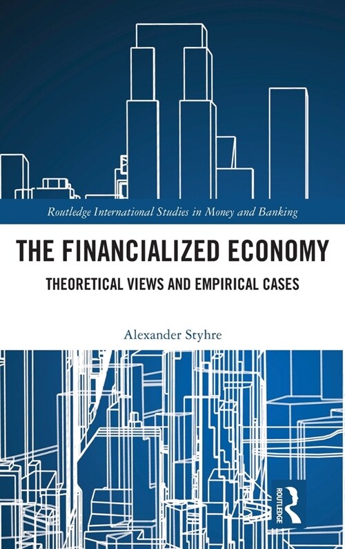 The Financialized Economy : Theoretical Views and Empirical Cases (Hardcover)
